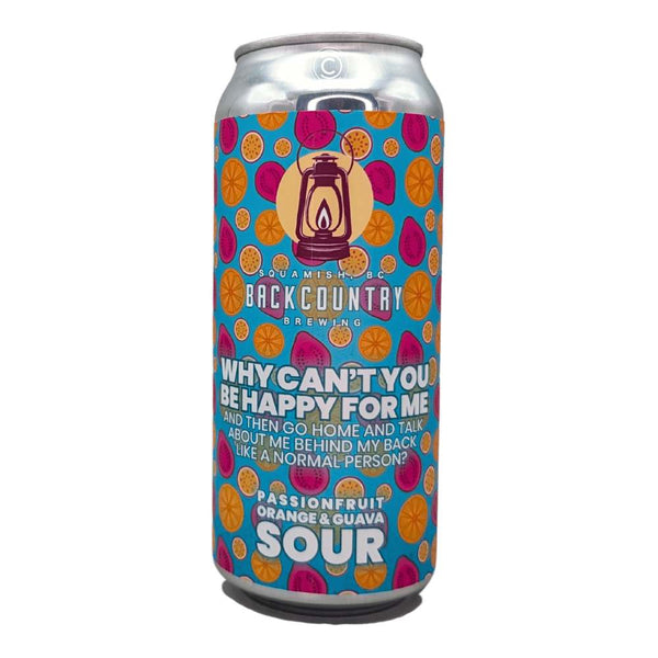 Backcountry Brewing Why Can't You Be Happy For Me And Then Go Home And Talk About Me Behind My Back Like A Normal Person? Passionfruit Orange & Guava Sour