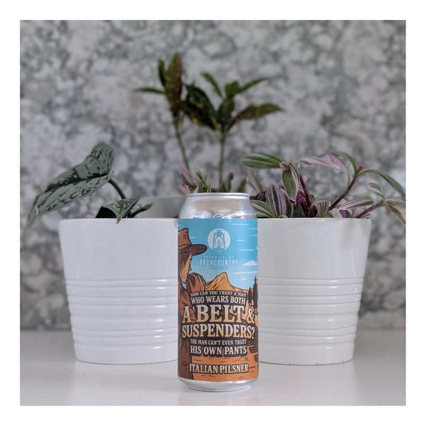 Backcountry Brewing How Can You Trust A Man Who Wears Both A Belt and Suspenders? The Man Can't Even Trust His Own Pants Italian Pilsner