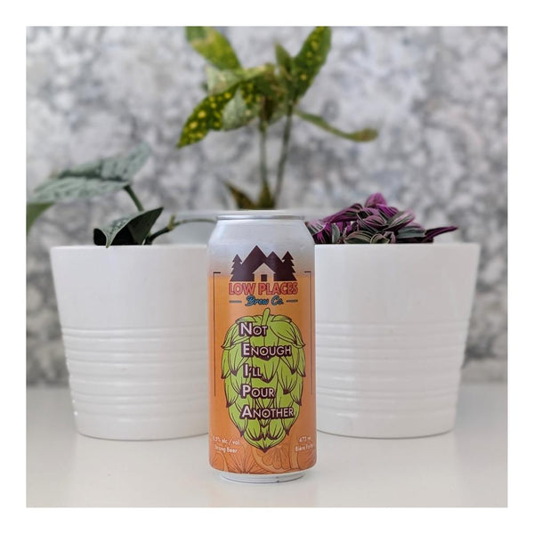 Low Places Brew Co. Not Enough, I'll Pour Another NEIPA